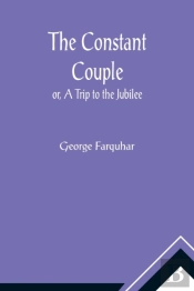 The Constant Couple; Or, A Trip To The Jubilee