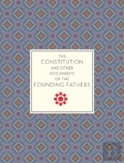 The Constitution And Other Documents Of The Founding Fathers