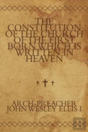 The Constitution Of The Church Of The First Born Which Is Written In Heaven