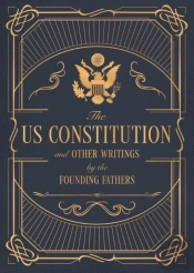 The Constitution Of The United States Of America And Other Writings Of The Founding Fathers