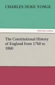 The Constitutional History Of England From 1760 To 1860