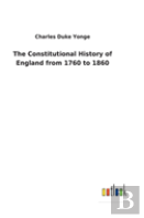 The Constitutional History Of England From 1760 To 1860