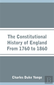 The Constitutional History Of England From 1760 To 1860