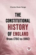 The Constitutional History Of England From 1760 To 1860