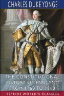 The Constitutional History Of England From 1760 To 1860 (Esprios Classics)
