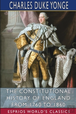 Bertrand.pt - The Constitutional History Of England From 1760 To 1860 (Esprios Classics)