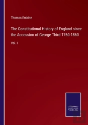 The Constitutional History Of England Since The Accession Of George Third 1760-1860