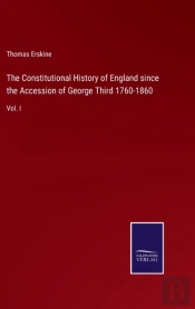 The Constitutional History Of England Since The Accession Of George Third 1760-1860