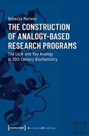 The Construction Of Analogyâ€“Based Research Progr Â€“ The Lockâ€“Andâ€“Key Analogy In 20th Century Biochemistry