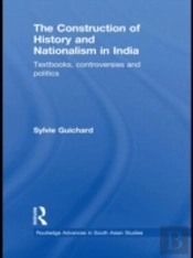 The Construction Of History And Nationalism In India