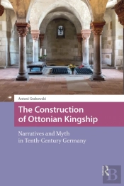 The Construction Of Ottonian Kingship