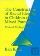 The Construction Of Racial Identity In Children Of Mixed Parentage
