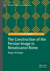 The Construction Of The Persian Image In Renaissance Rome