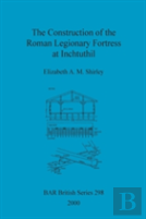 The Construction Of The Roman Legionary Fortress At Inchtuthil
