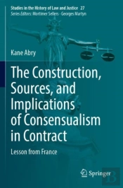 The Construction, Sources, And Implications Of Consensualism In Contract