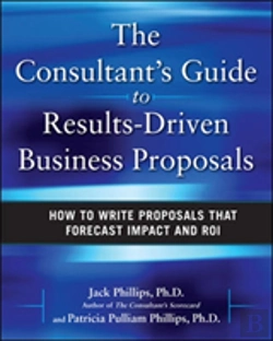 Bertrand.pt - The Consultant'S Guide To Results-Driven Business Proposals