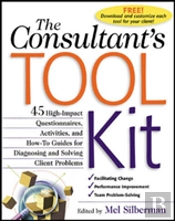The Consultant'S Toolkit: 45 High-Impact Questionnaires, Activities, And How-To Guides For Diagnosing And Solving Client Problems