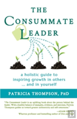 Bertrand.pt - The Consummate Leader: A Holistic Guide To Inspiring Growth In Others ... And In Yourself