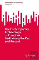 The Contemporary Archaeology Of Emotions: Re-Framing The Past And Present