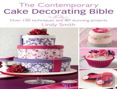 The Contemporary Cake Decorating Bible