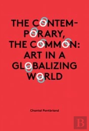 The Contemporary, The Common ; Art In A Globalizing World