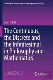 The Continuous, The Discrete And The Infinitesimal In Philosophy And Mathematics