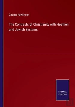 Bertrand.pt - The Contrasts Of Christianity With Heathen And Jewish Systems