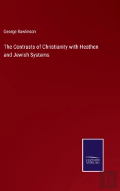 The Contrasts Of Christianity With Heathen And Jewish Systems