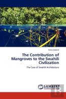 The Contribution Of Mangroves To The Swahili Civilization