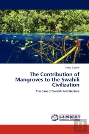 The Contribution Of Mangroves To The Swahili Civilization
