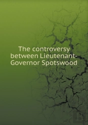 The Controversy Between Lieutenant-Governor Spotswood