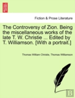Bertrand.pt - The Controversy Of Zion. Being The Miscellaneous Works Of The Late T. W. Christie ... Edited By T. Williamson. (With A Portrait.)