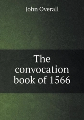The Convocation Book Of 1566