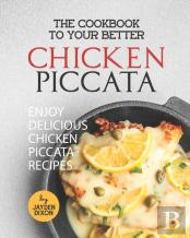 The Cookbook To Your Better Chicken Piccata