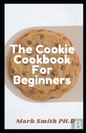 The Cookie Cookbook For Beginners