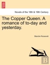 The Copper Queen. A Romance Of To-Day And Yesterday.