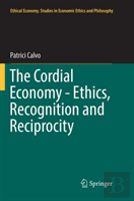 The Cordial Economy - Ethics, Recognition And Reciprocity
