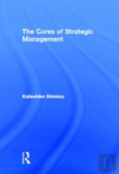 The Cores Of Strategic Management
