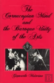 The Cornucopian Mind And The Baroque Unity Of The Arts