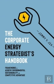 The Corporate Energy Strategistâ€™S Handbook