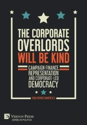 The Corporate Overlords Will Be Kind: Campaign Finance, Representation And Corporate-Led Democracy