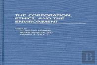 The Corporation, Ethics, And The Environment
