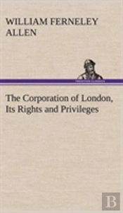 The Corporation Of London, Its Rights And Privileges