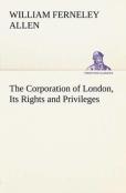 The Corporation Of London, Its Rights And Privileges