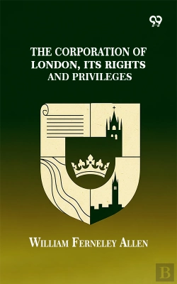 Bertrand.pt - The Corporation Of London, Its Rights And Privileges