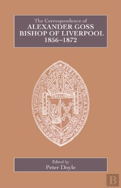 Bertrand.pt - The Correspondence Of Alexander Goss, Bishop Of Liverpool 1856-1872