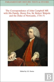 The Correspondence Of John Campbell Mp, With His Family, Henry Fox, Sir Robert Walpole And The Duke Of Newcastle 1734 - 1771