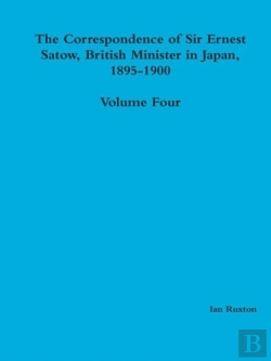 Bertrand.pt - The Correspondence Of Sir Ernest Satow, British Minister In Japan, 1895-1900 - Volume Four