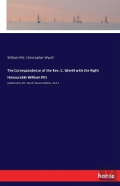 The Correspondence Of The Rev. C. Wyvill With The Right Honourable William Pitt