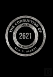 The Corruption Of Local 2621: The New Regime